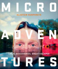 Cover image for Microadventures: Local Discoveries for Great Escapes