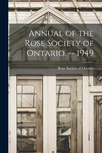 Cover image for Annual of the Rose Society of Ontario. -- 1949