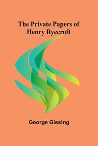 Cover image for The Private Papers of Henry Ryecroft