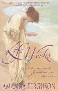 Cover image for Life Works: Rediscover yourself & transform your relationships