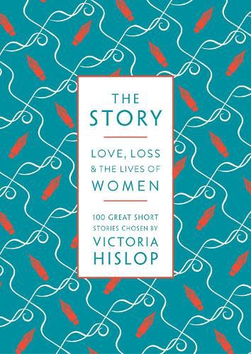 The Story: Love, Loss & The Lives of Women: 100 Great Short Stories