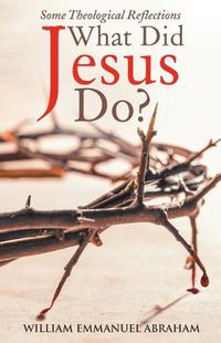 Cover image for What Did Jesus Do?: Some Theological Reflections