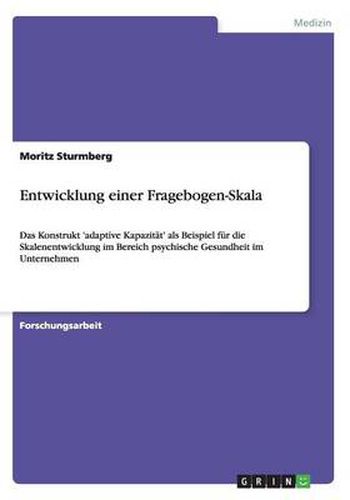 Cover image for Entwicklung einer Fragebogen-Skala: Das Konstrukt 'adaptive Kapazitat' als Beispiel fur die Skalenentwicklung im Bereich psychische Gesundheit im Unternehmen