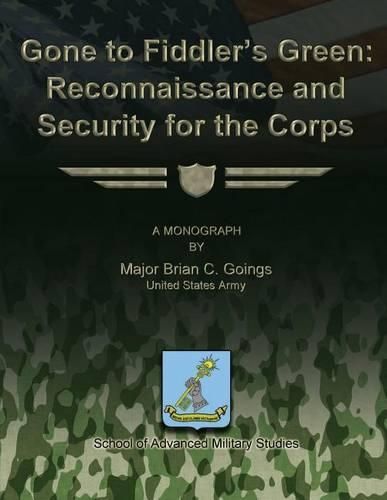 Gone to Fiddler's Green: Reconnaissance and Security for the Corps, Us ...