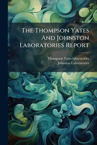 Cover image for The Thompson Yates and Johnston Laboratories Report ...