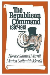 Cover image for The Republican Command: 1897-1913