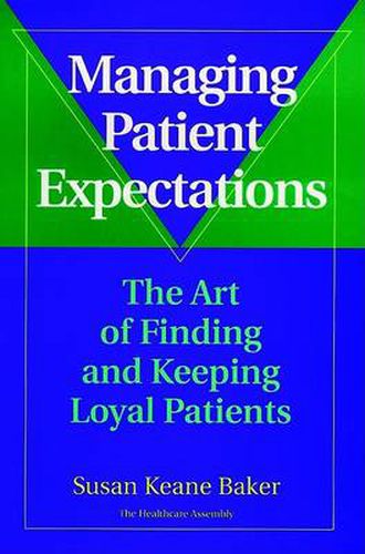 Managing Patient Expectations: The Art of Finding and Keeping Loyal Patients