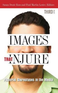 Cover image for Images That Injure: Pictorial Stereotypes in the Media, 3rd Edition