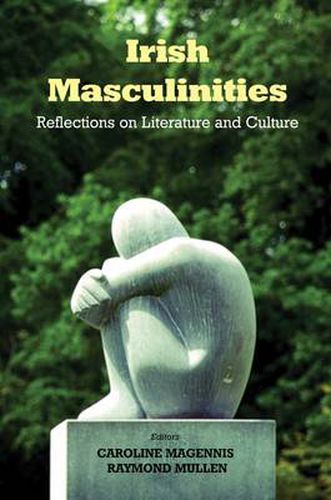 Irish Masculinities: Reflections on Literature and Culture