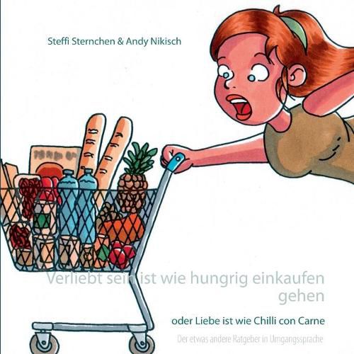 Cover image for Verliebt sein ist wie hungrig einkaufen gehen: oder Liebe ist wie Chilli con Carne