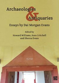 Cover image for Archaeologies & Antiquaries: Essays by Dai Morgan Evans