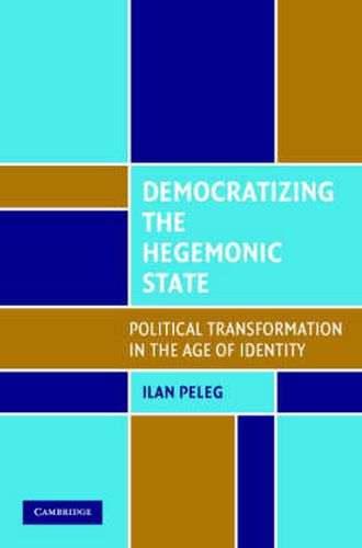 Cover image for Democratizing the Hegemonic State: Political Transformation in the Age of Identity