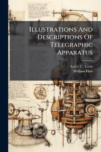 Cover image for Illustrations And Descriptions Of Telegraphic Apparatus
