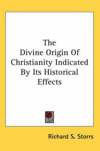 Cover image for The Divine Origin Of Christianity Indicated By Its Historical Effects