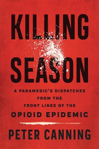 Cover image for Killing Season: A Paramedic's Dispatches from the Front Lines of the Opioid Epidemic