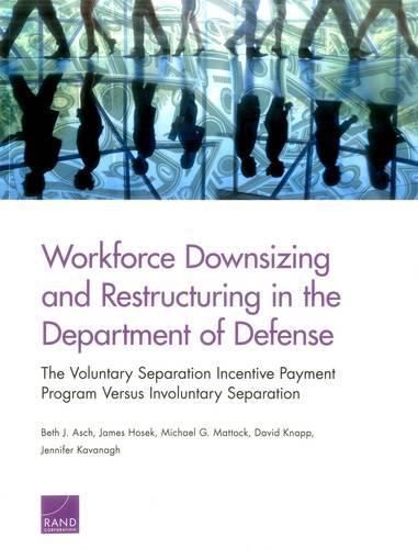 Workforce Downsizing and Restructuring in the Department of Defense: The Voluntary Separation Incentive Payment Program versus Involuntary Separation