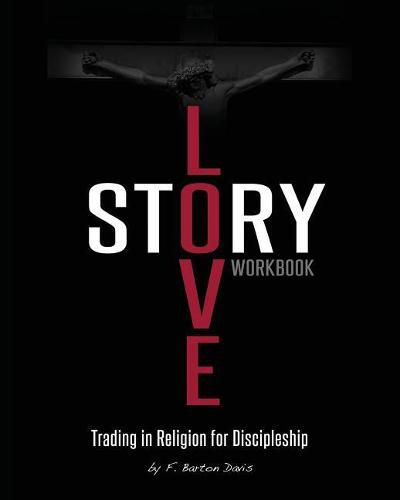 Love Story Workbook: Trading in Religion for Discipleship