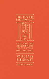 Cover image for The Poetry Pharmacy: Tried-and-True Prescriptions for the Heart, Mind and Soul