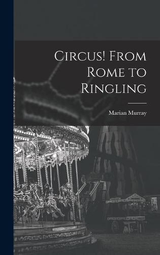 Cover image for Circus! From Rome to Ringling