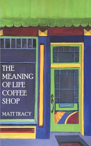 The Meaning Of Life Coffee Shop: A Book About Finding Your Way