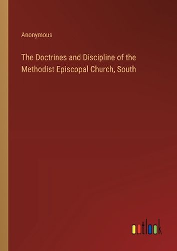 The Doctrines and Discipline of the Methodist Episcopal Church, South