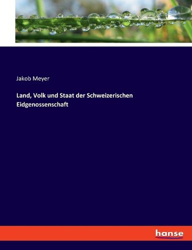 Cover image for Land, Volk und Staat der Schweizerischen Eidgenossenschaft