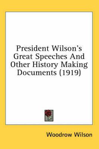 Cover image for President Wilson's Great Speeches and Other History Making Documents (1919)