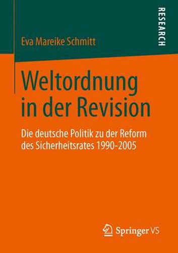 Cover image for Weltordnung in der Revision: Die deutsche Politik zu der Reform des Sicherheitsrates 1990-2005