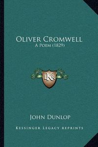 Cover image for Oliver Cromwell: A Poem (1829)