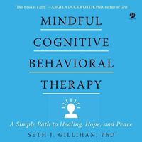 Cover image for Mindful Cognitive Behavioral Therapy: A Simple Path to Healing, Hope, and Peace