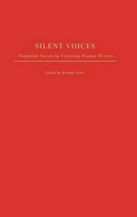 Cover image for Silent Voices: Forgotten Novels by Victorian Women Writers