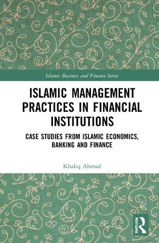 Cover image for Islamic Management Practices in Financial Institutions: Case Studies from Islamic Economics, Banking and Finance