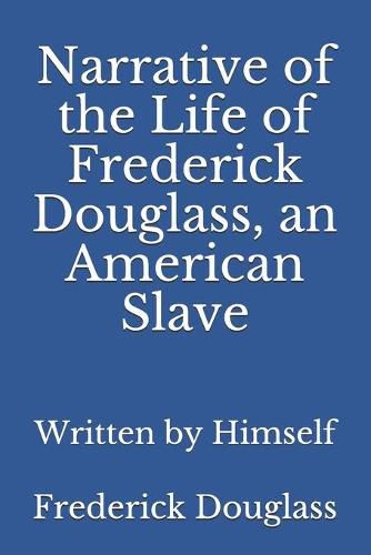 Cover image for Narrative of the Life of Frederick Douglass, an American Slave: Written by Himself