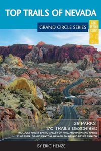 Cover image for Top Trails of Nevada: Includes Great Basin National Park, Valley of Fire and Cathedral Gorge State Parks, and Basin and Range National Monument