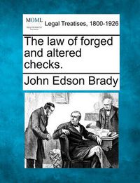 Cover image for The law of forged and altered checks.