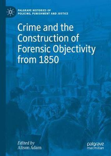 Cover image for Crime and the Construction of Forensic Objectivity from 1850