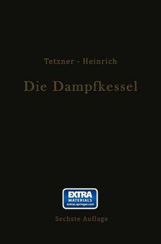 Cover image for Die Dampfkessel: Lehr- Und Handbuch Fur Studierende Technischer Hochschulen Schuler Hoeherer Maschinenbauschulen Und Techniken Sowie Fur Ingenieure Und Techniker