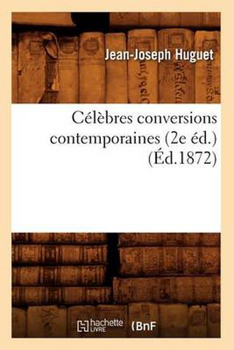 Celebres Conversions Contemporaines (2e Ed.) (Ed.1872)