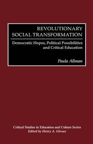 Cover image for Revolutionary Social Transformation: Democratic Hopes, Political Possibilities and Critical Education