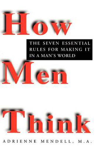 Cover image for How Men Think: The Seven Essential Rules for Making It in a Man's World