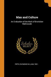 Cover image for Man and Culture: An Evaluation of the Work of Bronislaw Malinowski