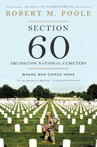 Cover image for Section 60: Arlington National Cemetery: Where War Comes Home