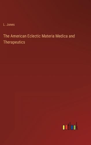 Cover image for The American Eclectic Materia Medica and Therapeutics