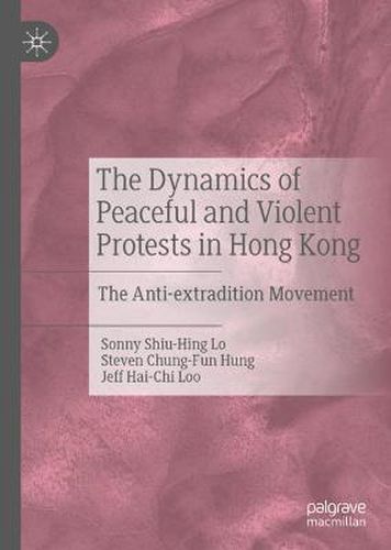 Cover image for The Dynamics of Peaceful and Violent Protests in Hong Kong: The Anti-extradition Movement