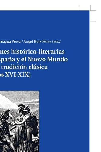 Cover image for Visiones Historico-Literarias de Espana Y El Nuevo Mundo En La Tradicion Clasica (Siglos XVI-XIX)