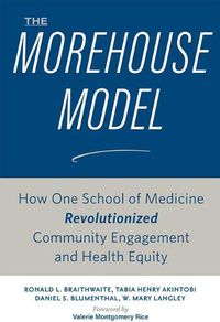 Cover image for The Morehouse Model: How One School of Medicine Revolutionized Community Engagement and Health Equity