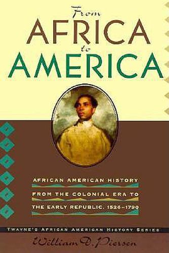 From Africa to America: African American History from the Colonial Era to the Early Republic, 1526-1790