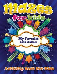 Cover image for Mazes for Kids (My Favorite Book of Mazes - Activity Book for Kids)