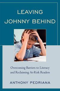 Cover image for Leaving Johnny Behind: Overcoming Barriers to Literacy and Reclaiming At-Risk Readers