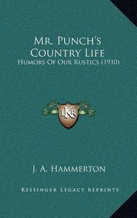 Cover image for Mr. Punch's Country Life: Humors of Our Rustics (1910)